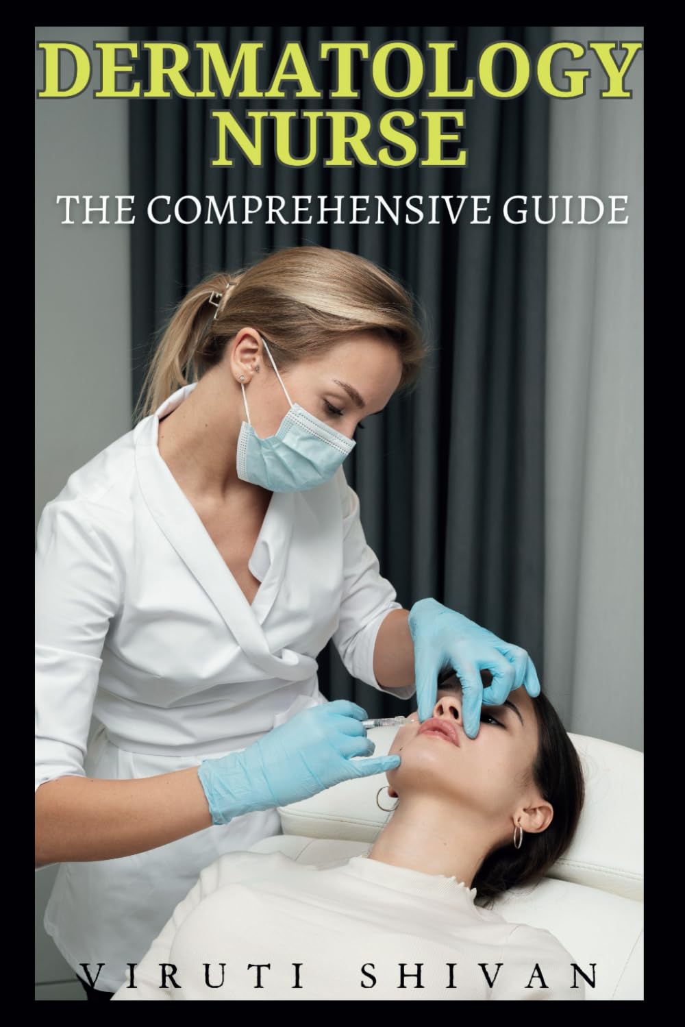 Dermatology Nurse - The Comprehensive Guide: Mastering Skincare and Patient Care in Dermatologist Assisting (Vanguard Professions: Pioneers of the Modern World)
