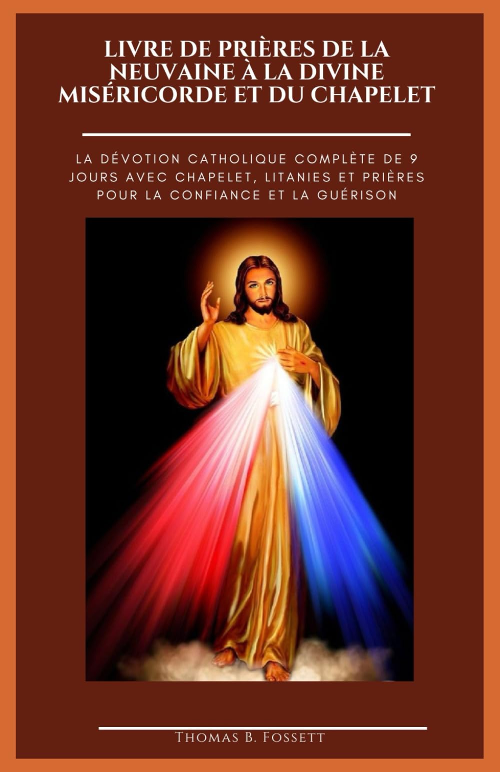 LIVRE DE PRIÈRES DE LA NEUVAINE À LA DIVINE MISÉRICORDE ET DU CHAPELET: La dévotion catholique complète de 9 jours avec chapelet, litanies et prières pour la confiance et la guérison. (French)