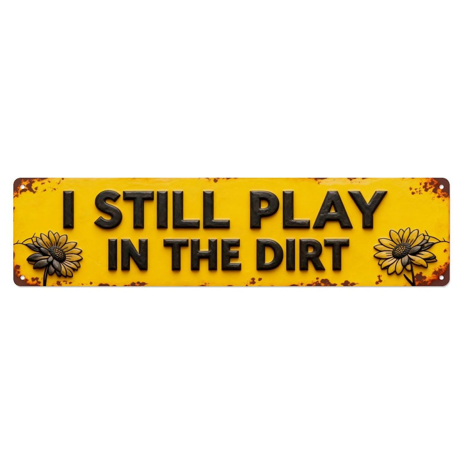 I Still Play In The Dirt Metal Tin Sign Plaque