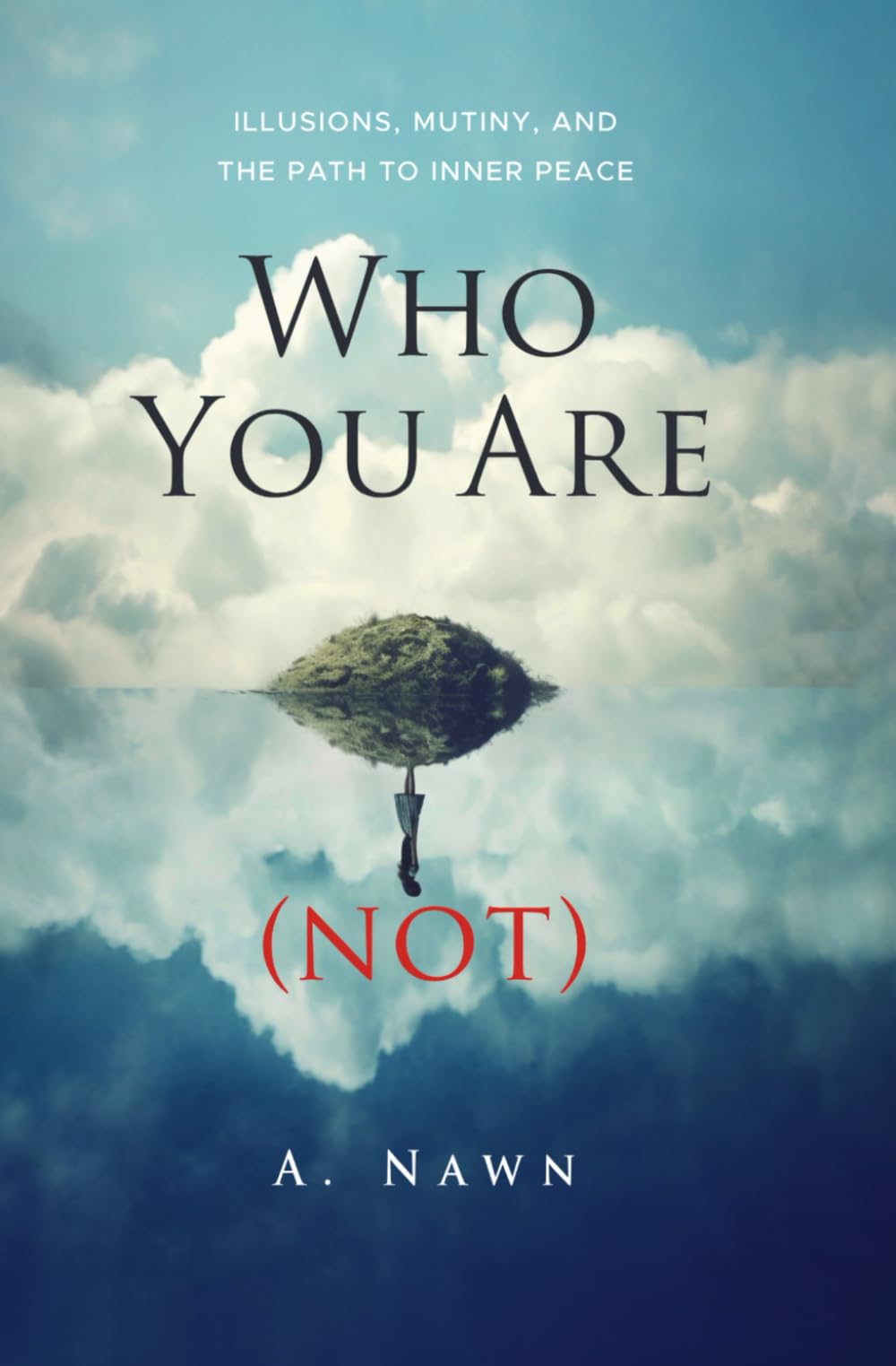 Who You Are (Not): Illusions, Mutiny, and the Path to Inner Peace