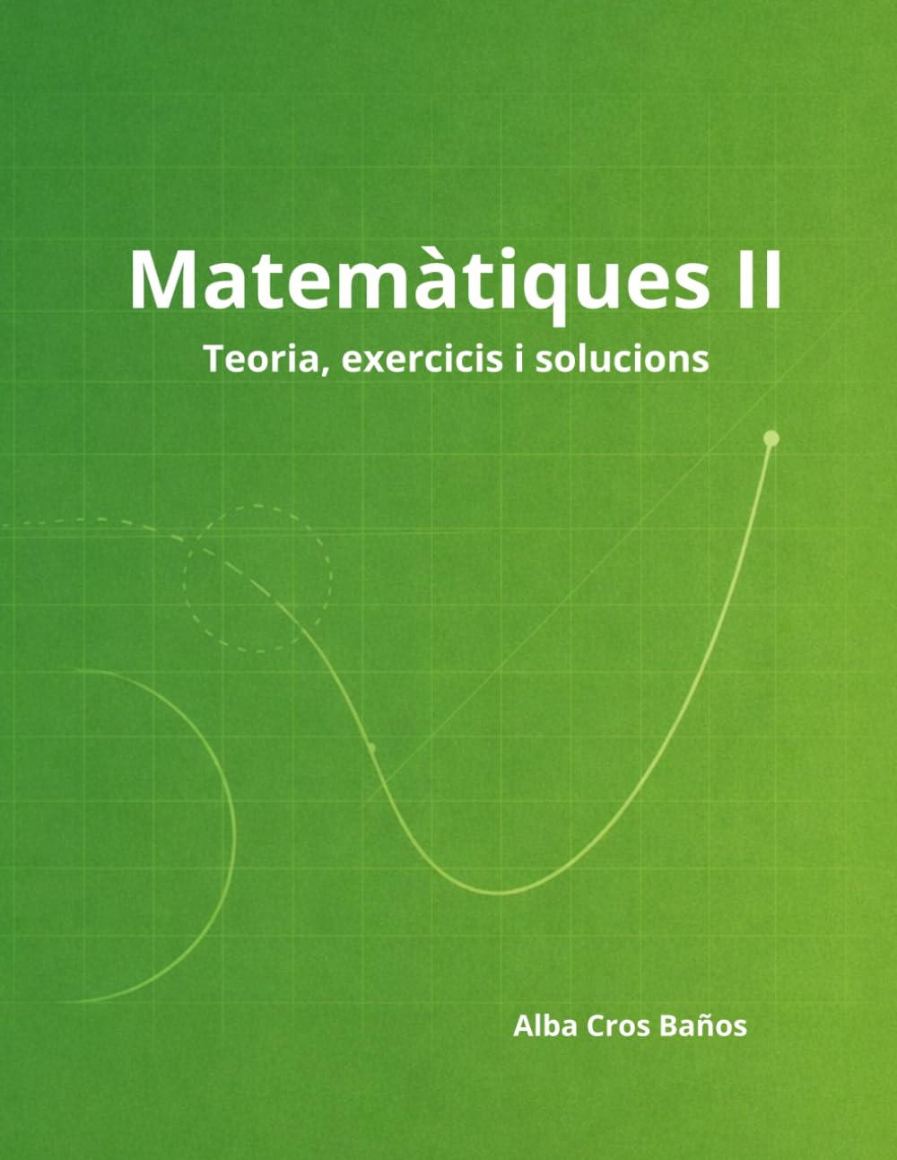Matemàtiques II: 2n de Batxillerat - Teoria, exercicis i solucions