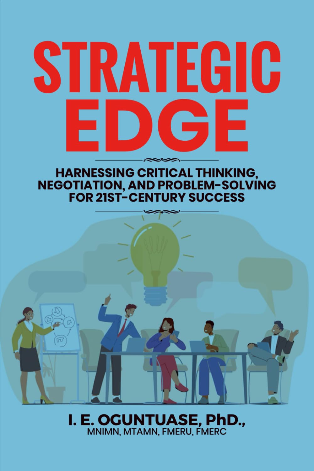 STRATEGIC EDGE: HARNESSING CRITICAL THINKING, NEGOTIATION, AND PROBLEM-SOLVING FOR 21ST-CENTURY SUCCESS