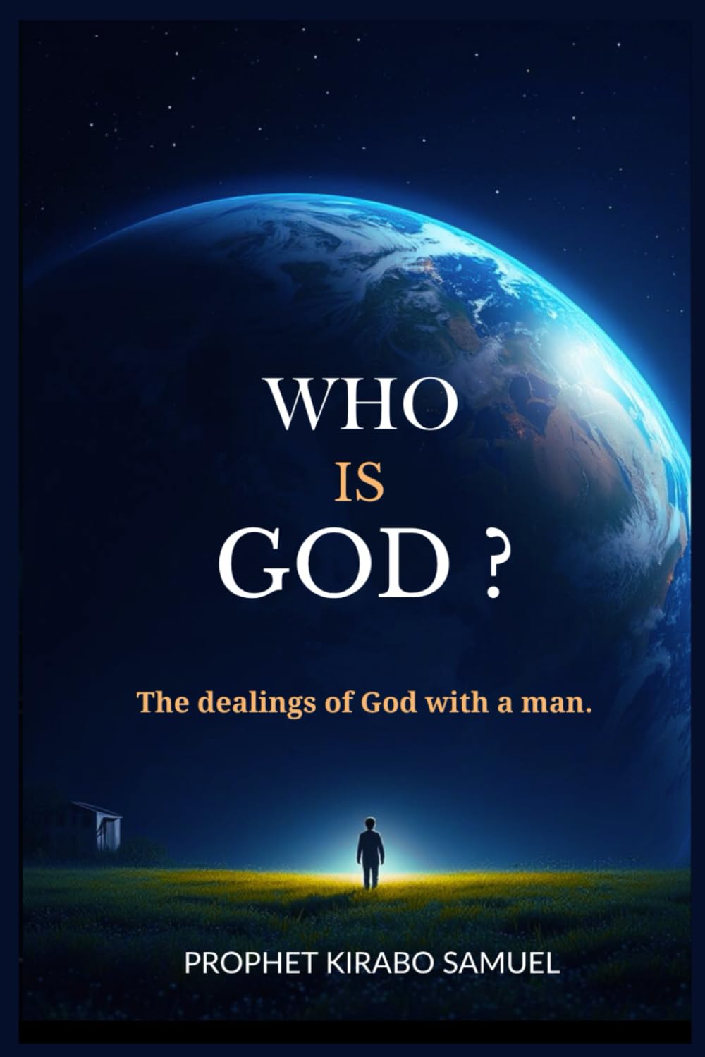Who is God?: The dealings of God with a man