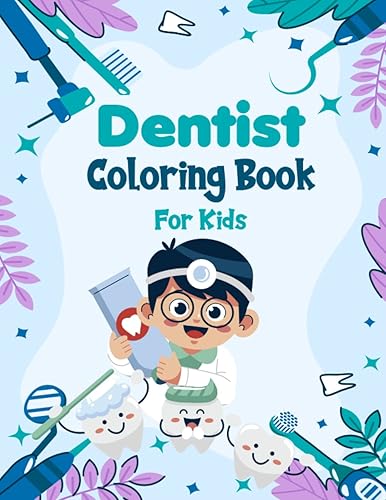 Dentist Coloring Book For Kids Ages 3-8: Fun and educational coloring experience for kids To Introduce Children to the World of Dentistry, Perfect for Children on Dentist's Day