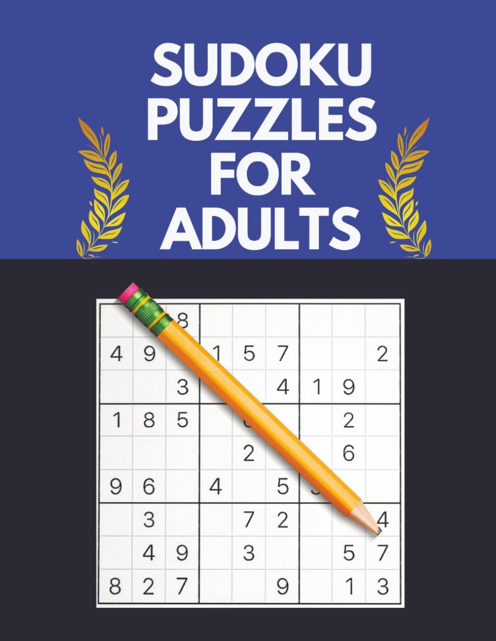 1000 Sudoku Puzzles for Adults : Mix of Easy, Medium, Hard and Very Hard With Solutions: Brain-Boosting Number Challenges to Sharpen Logic, Focus, and Mental Agility