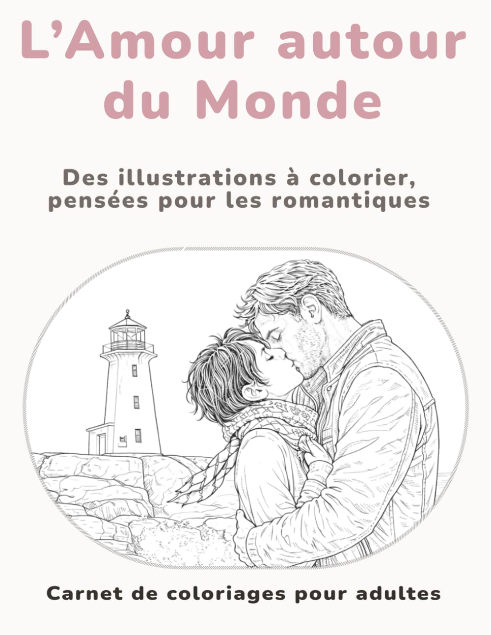 L'Amour autour du Monde: Des illustrations à colorier, pensées pour les romantiques