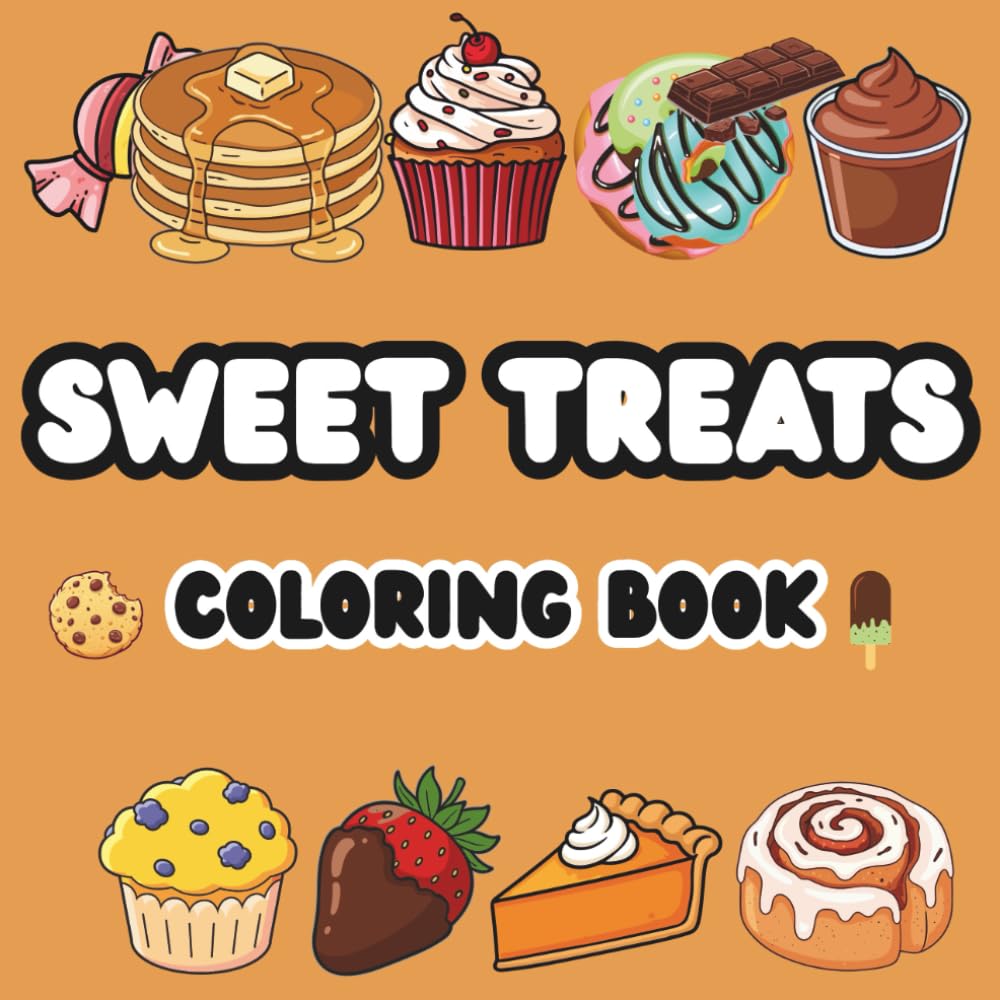 Sweet Treats Coloring Book: Cute Desserts and Yummy Treats to Color