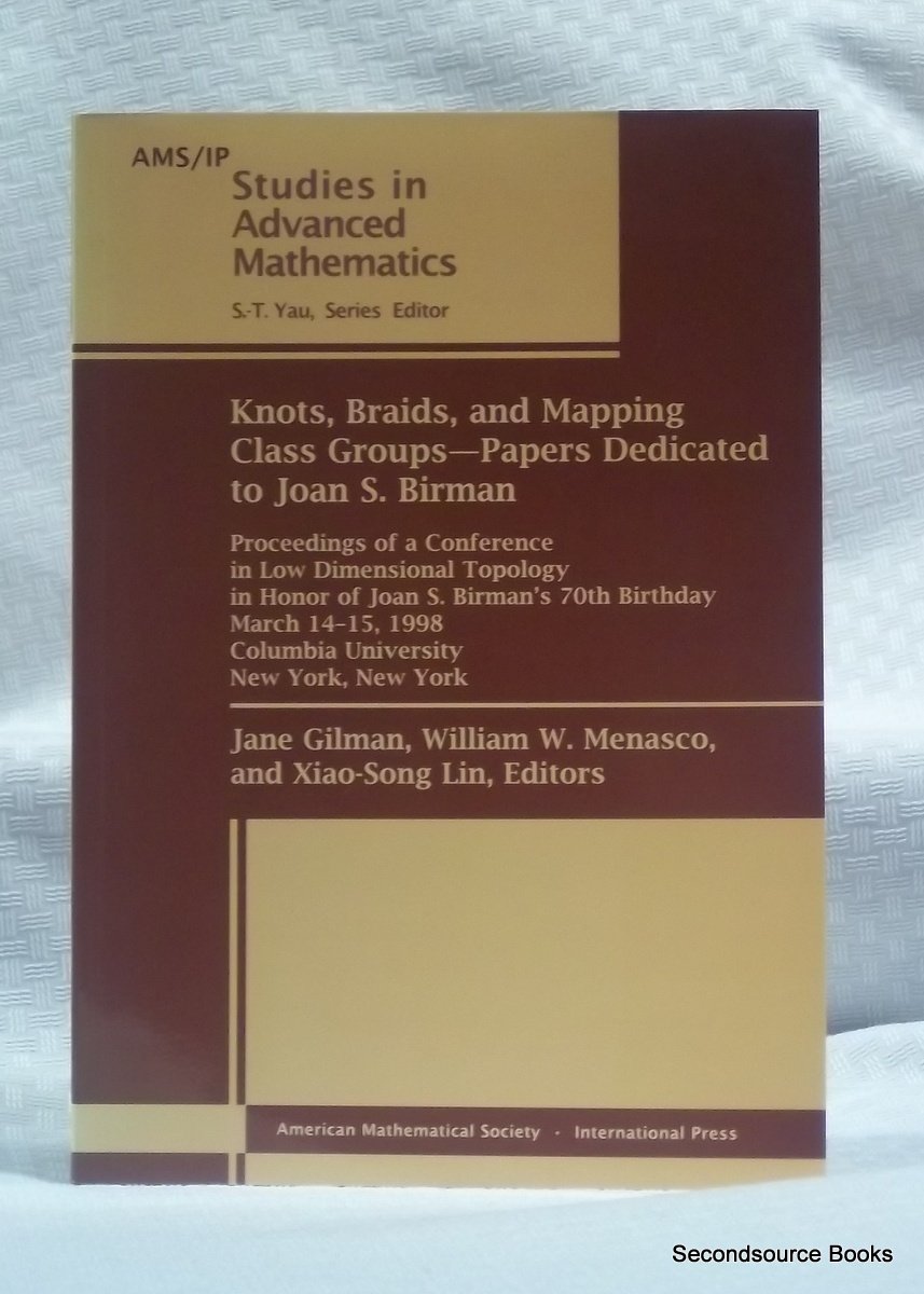 Knots, Braids, and Mapping Class Groups-Papers Dedicated to Joan S. Birman (AMS/IP Studies in Advanced Mathematics): Proceedings of a Conference on ... 1998, Columbia University, New York, New York