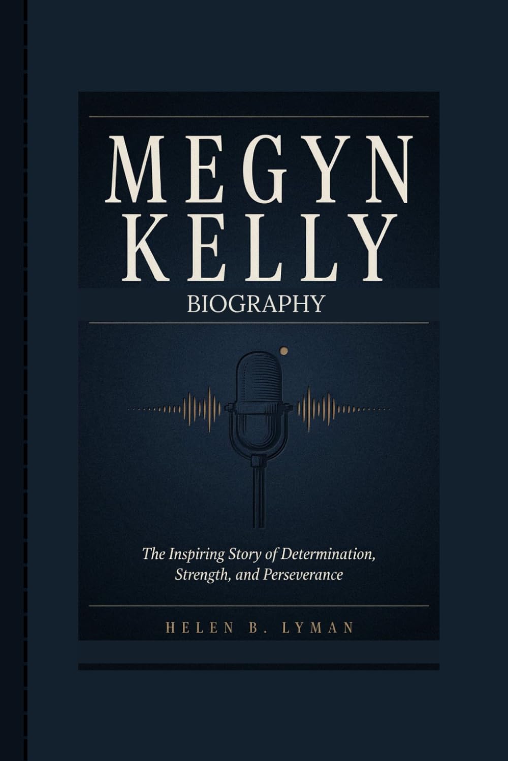 MEGYN KELLY BIOGRAPHY: The Inspiring Story of Determination, Strength, and Perseverance