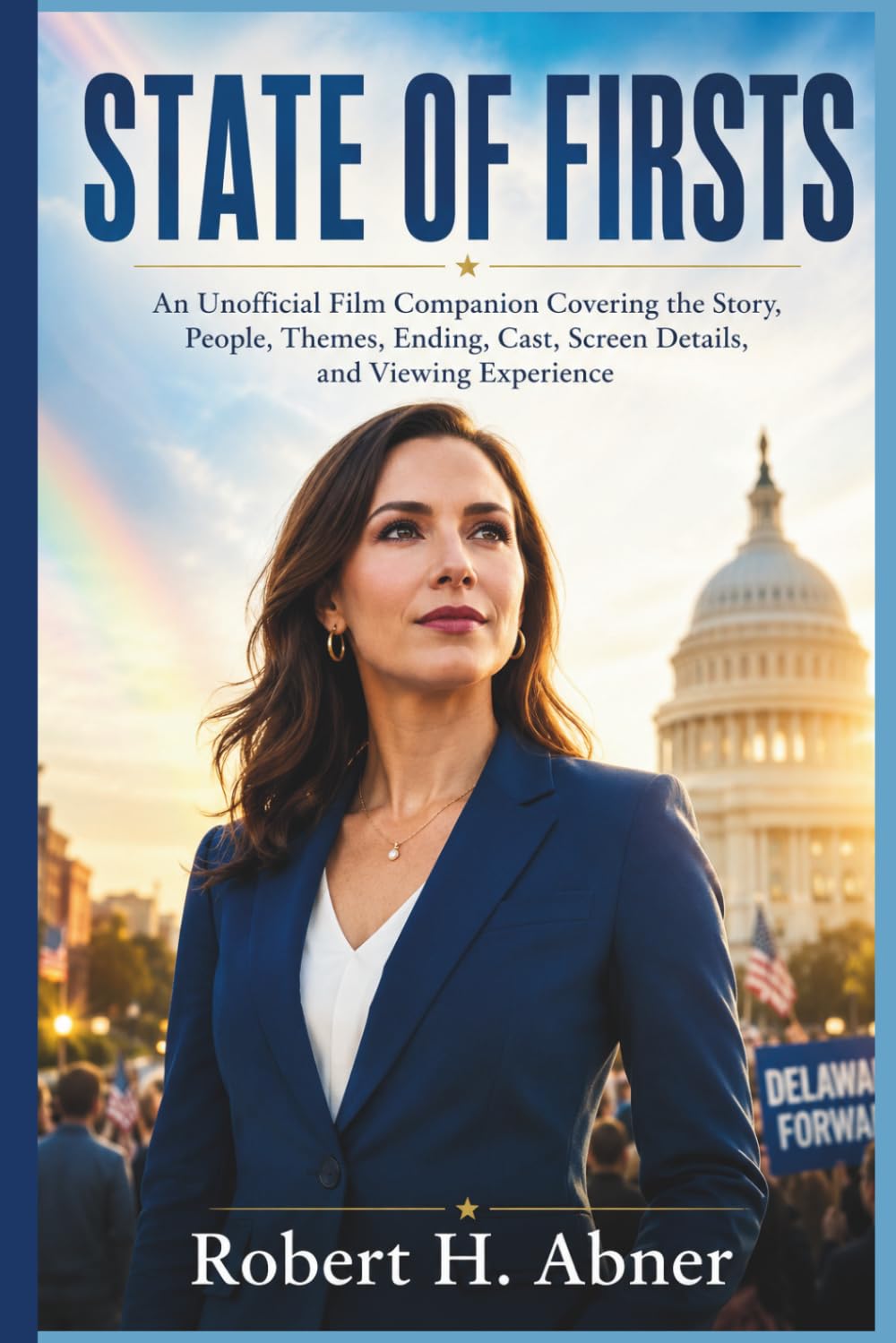 STATE OF FIRSTS: An Unofficial Film Companion Covering the Story, People, Themes, Ending, Cast, Screen Details, and Viewing Experience
