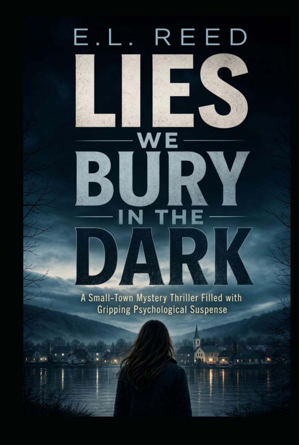LIES WE BURY IN THE DARK: A Small-Town Mystery Thriller Filled with Gripping Psychological Suspense
