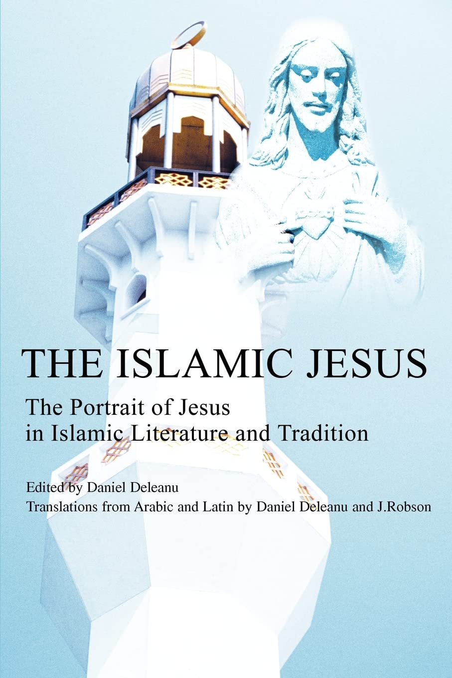 The Islamic Jesus: The Portrait of Jesus in Islamic Literature and Tradition