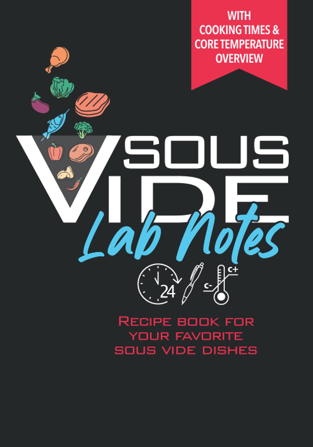 Sous Vide Lab Notes Recipe Book for Your Favorite Sous Vide Dishes: With cooking time tables I Personal cookbook for beef, pork, poultry, fruit, vegetables in slow cooking I Sous Vide gift