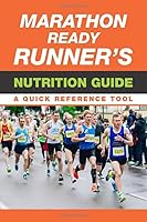 Marathon Ready Runner's Nutrition Guide: A Quick Reference Tool 1549886592 Book Cover