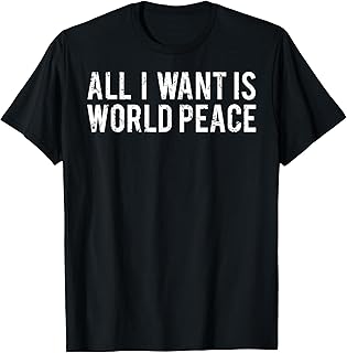 World peace T Shirt Cool all I want kindness hope gift tee T-Shirt