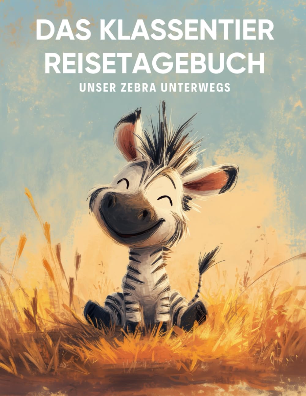 Das Klassentier Reisetagebuch: Unser Zebra unterwegs : Gellißen