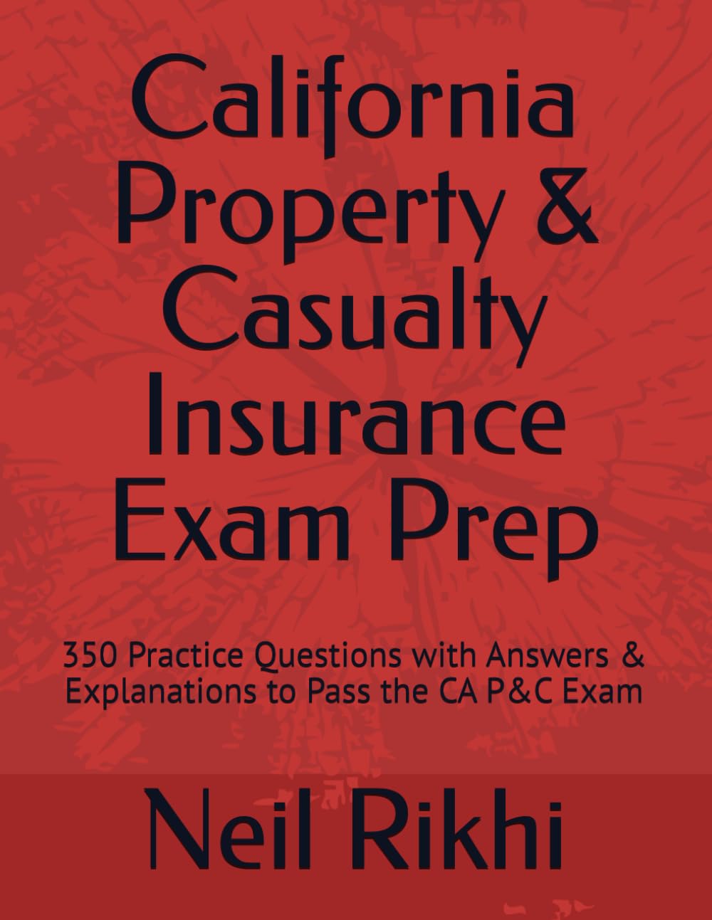 California Property & Casualty Insurance Exam Prep: 350 Practice Questions with Answers & Explanations to Pass the CA P&C Exam