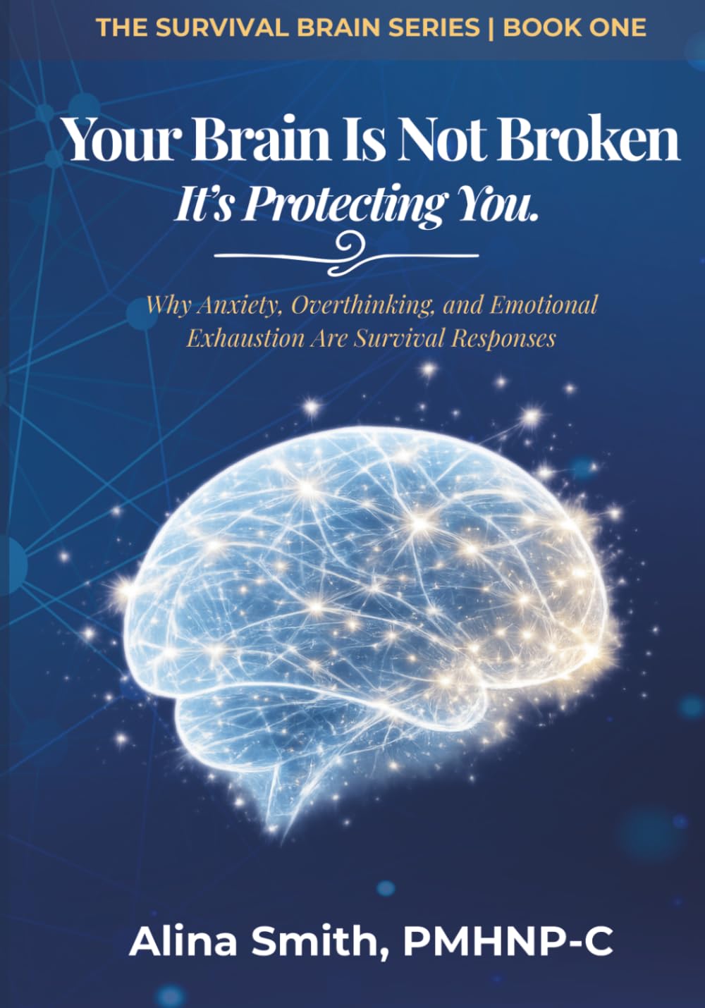 Your Brain is not Broken: Why Anxiety, Overthinking, And Emotional Exhaustion Are Survival Responses: 1 (The Survival Brain Series)