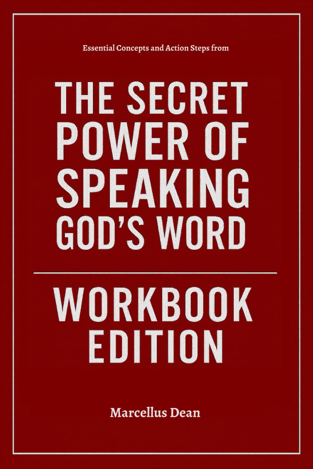 Essential Concepts and Action Steps from The Secret Power of Speaking God’s Word Workbook Edition