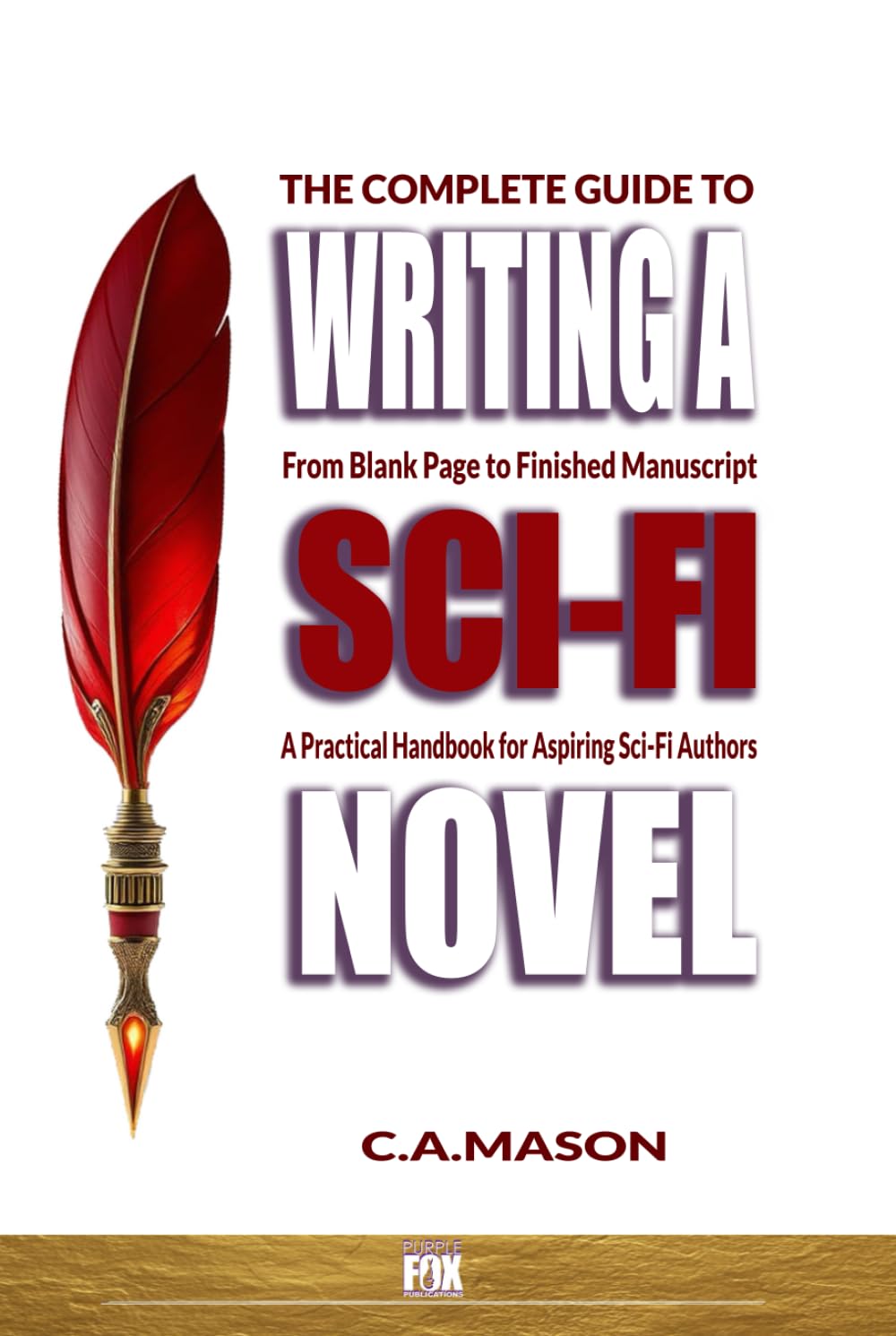 The Complete Guide To Writing A Science Fiction Novel: From Blank Page to Finished Manuscript: A Practical Handbook for Aspiring Sci-Fi Authors (The Master Writer's Collection)