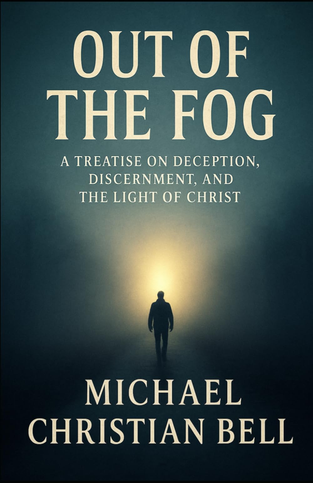 Out of the Fog: A Treatise on Deception, Discernment, and the Light of Christ