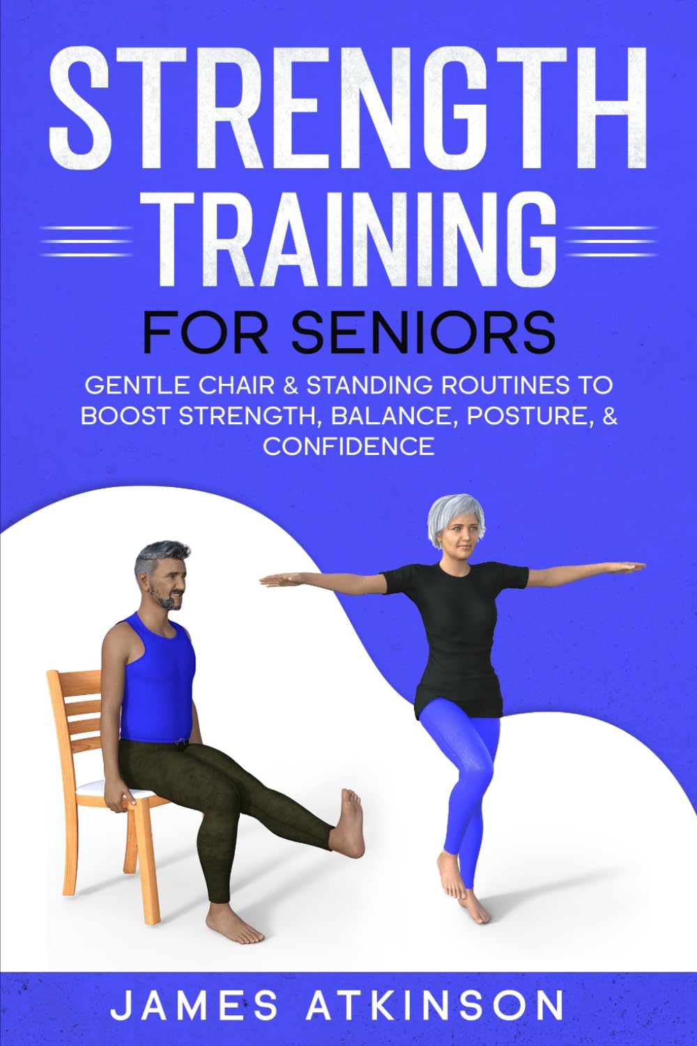 Strength Training For Seniors: Gentle chair & standing routines to boost strength, balance, posture, & confidence (Exercise books for seniors)