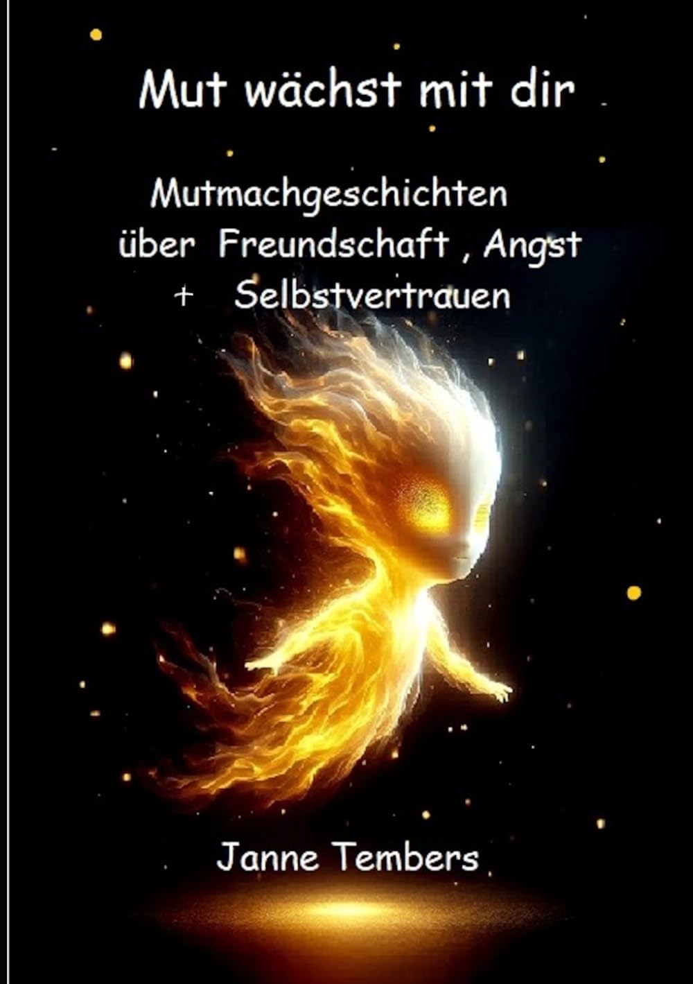 Mut wächst mit dir: Mutmachgeschichten über Freundschaft, Angst + Selbstvertrauen