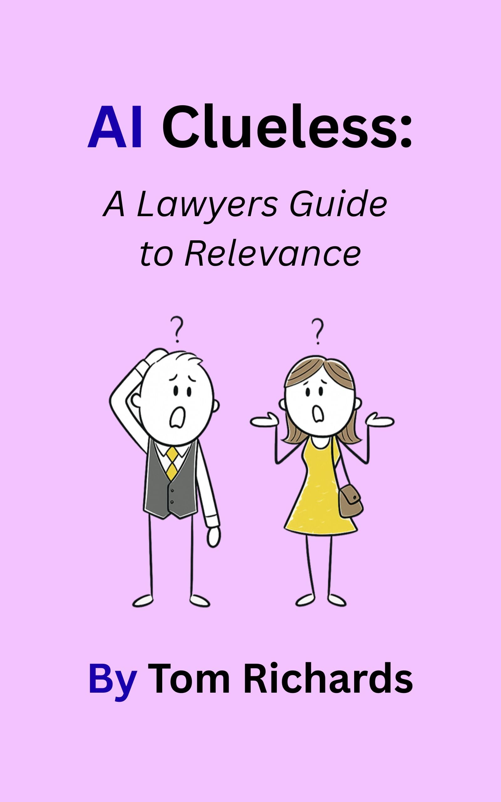 AI Clueless: A Lawyers Guide to Relevance (AI Clueless: Guide to Relevance Series)