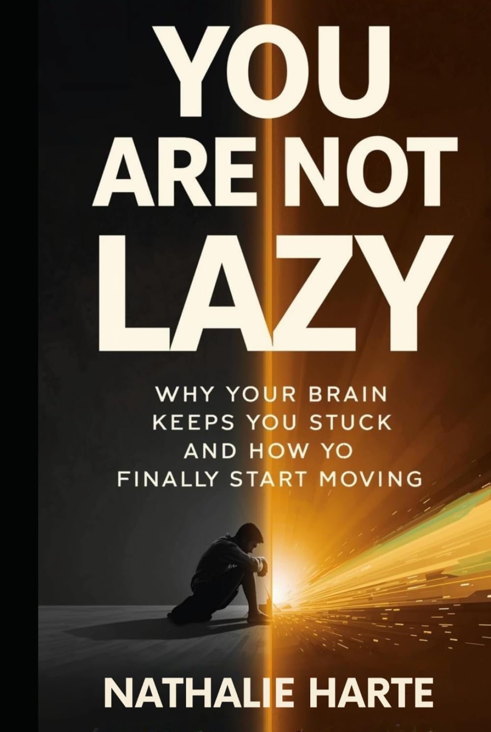 You Are Not Lazy: Why Your Brain Keeps You Stuck and How to Finally Start Moving (The Brain Reset Series)