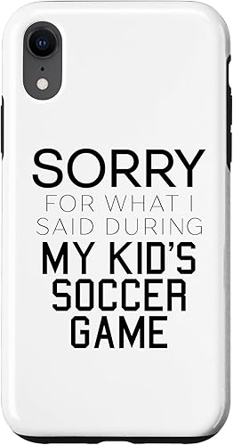 Sorry for What i Said During My Kid's Soccer Game Day Parent Case for iPhone XR