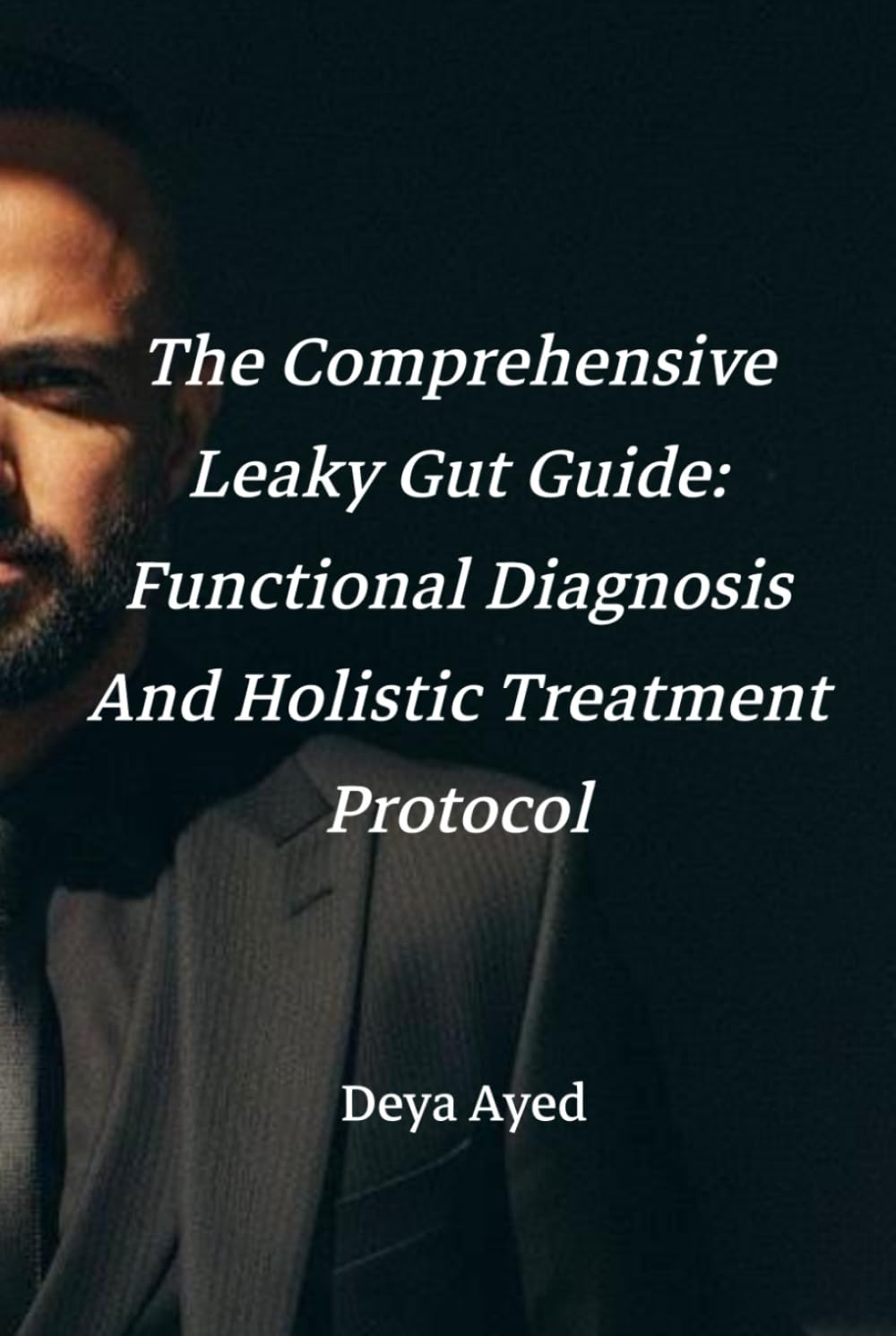 The Comprehensive Leaky Gut Guide: Functional Diagnosis and Holistic Treatment Protocol