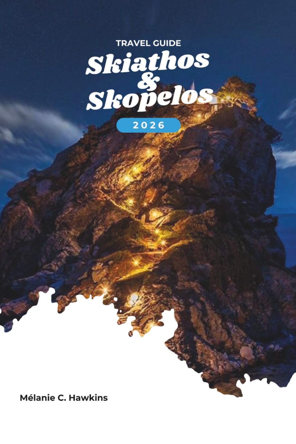 SKIATHOS & SKOPELOS TRAVEL GUIDE 2026: Explore Greece’s Northern Sporades: Insider Tips, Scenic Ferries, Hidden Beaches, Hiking Trails, Authentic ... Experiences (Detailed Map).