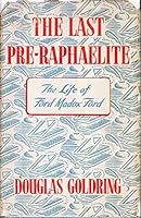 The Last Pre-Raphaelite; a Record of the Life and Writings of Ford Madox Ford B0006D9N36 Book Cover
