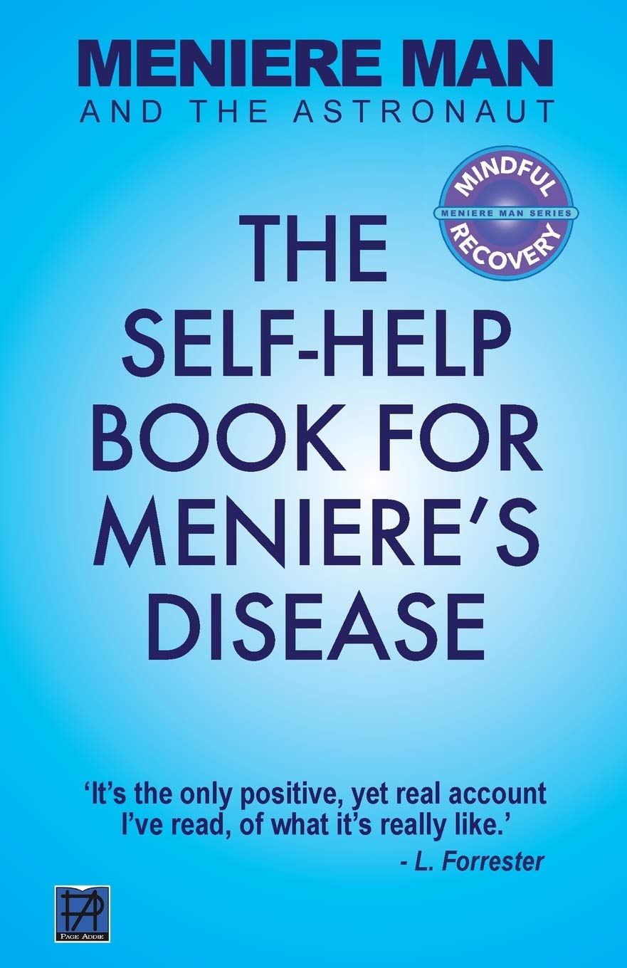 Meniere Man And The Astronaut: The Self-Help Book For Meniere's Disease: 1 (Meniere Man Mindful Recovery)
