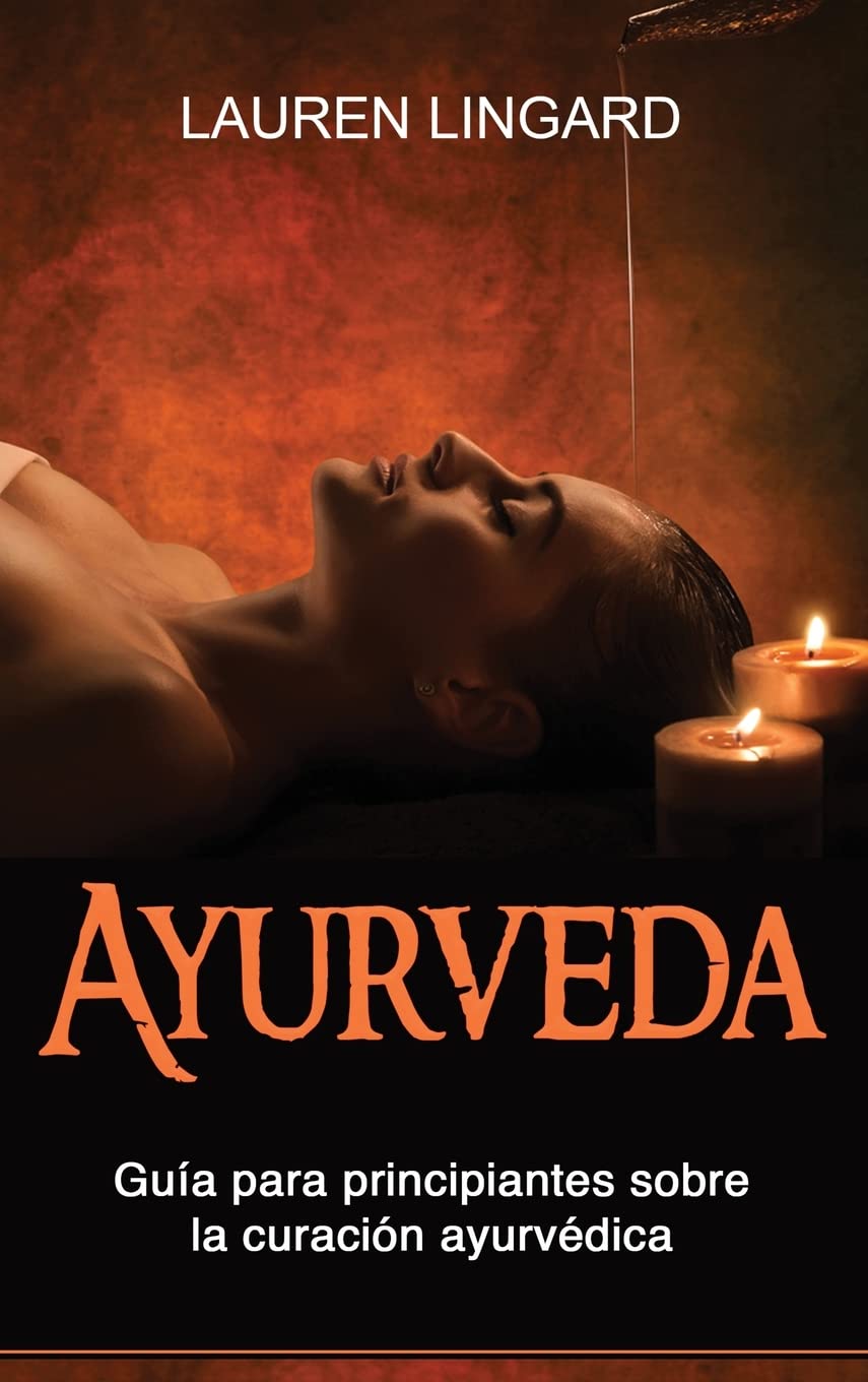 Ayurveda: Guía para principiantes sobre la curación ayurvédica (Spanish Edition)