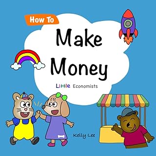 How to Make Money: A Fun Financial Literacy Book for Kids Ages 5+ – Learn About Earning, Teamwork, and Making a Difference (Little Economists)