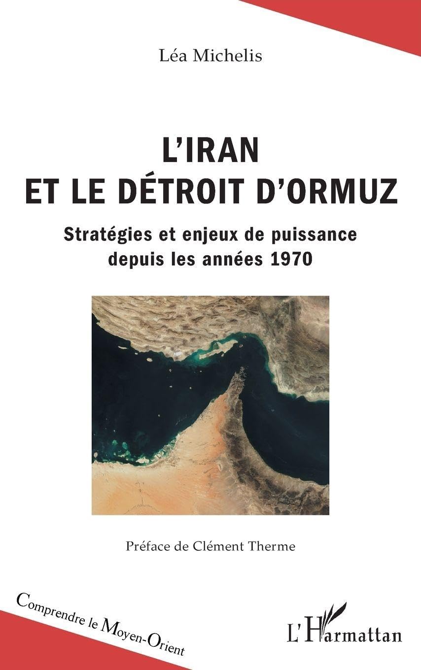 L'Iran et le détroit d'Ormuz: Stratégies et enjeux de puissance depuis les années 1970