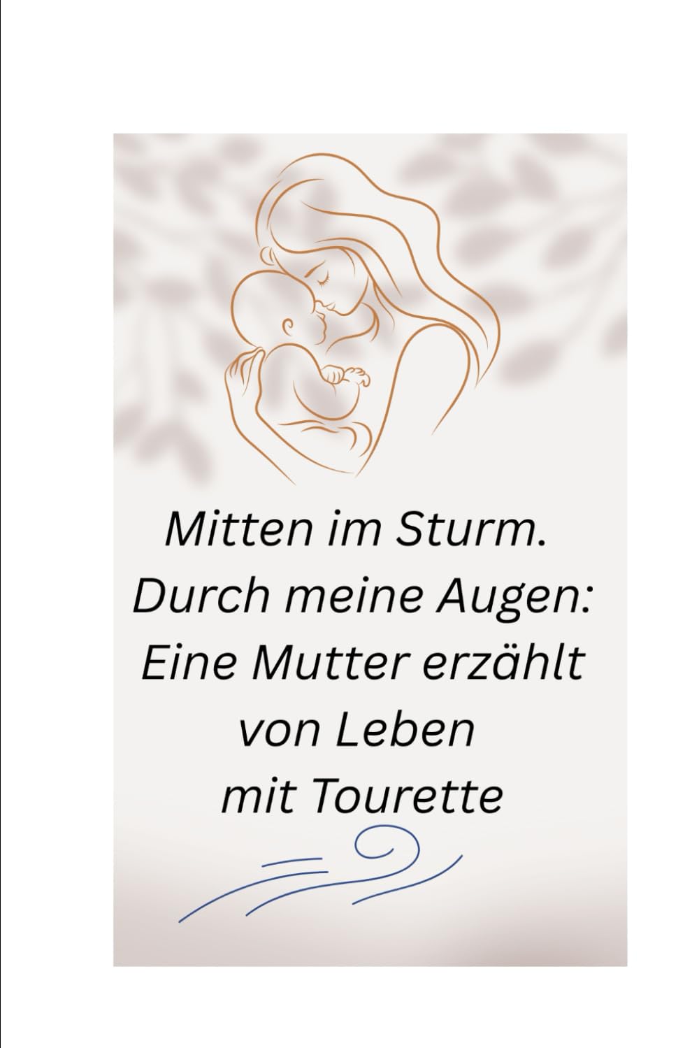 Mitten im Sturm. Durch meine Augen: Eine Mutter erzählt von Leben mit Tourette