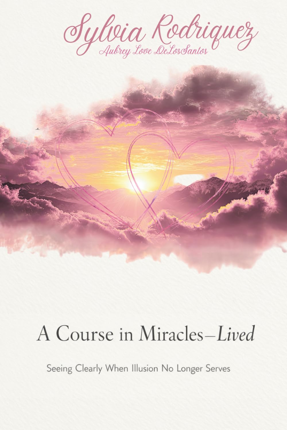 A Course In Miracles-Lived: Seeing Clearly When Illusions No Longer Serve