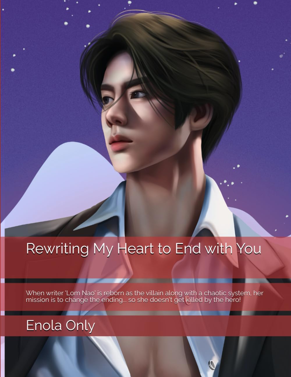 Rewriting My Heart to End with You: When writer 'Lom Nao' is reborn as the villain along with a chaotic system, her mission is to change the ending... so she doesn't get killed by the hero!