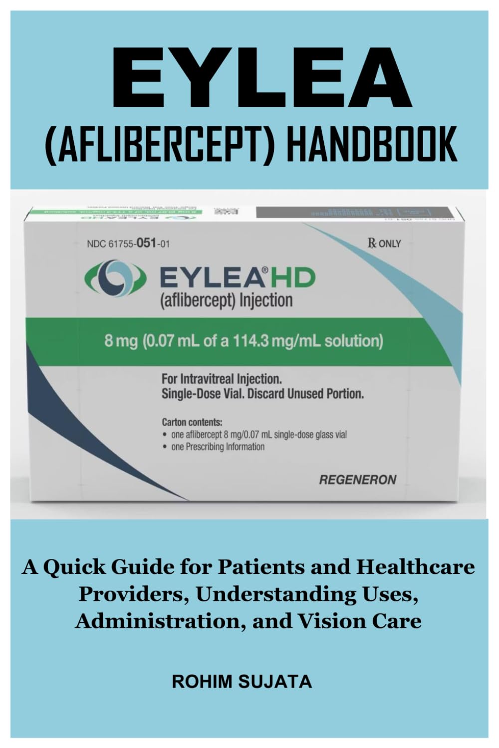 EYLEA (AFLIBERCEPT) HANDBOOK: A Quick Guide for Patients and Healthcare Providers, Understanding Uses, Administration, and Vision Care