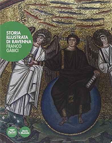 Storia illustrata di Ravenna. Ediz. illustrata Storia illustrata di Ravenna. Ediz. illustrata