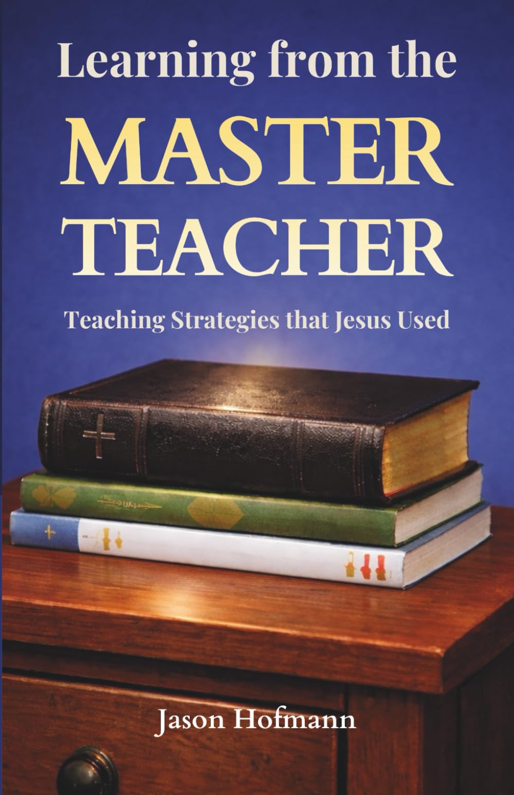 Learning from the Master Teacher: Teaching Strategies that Jesus Used