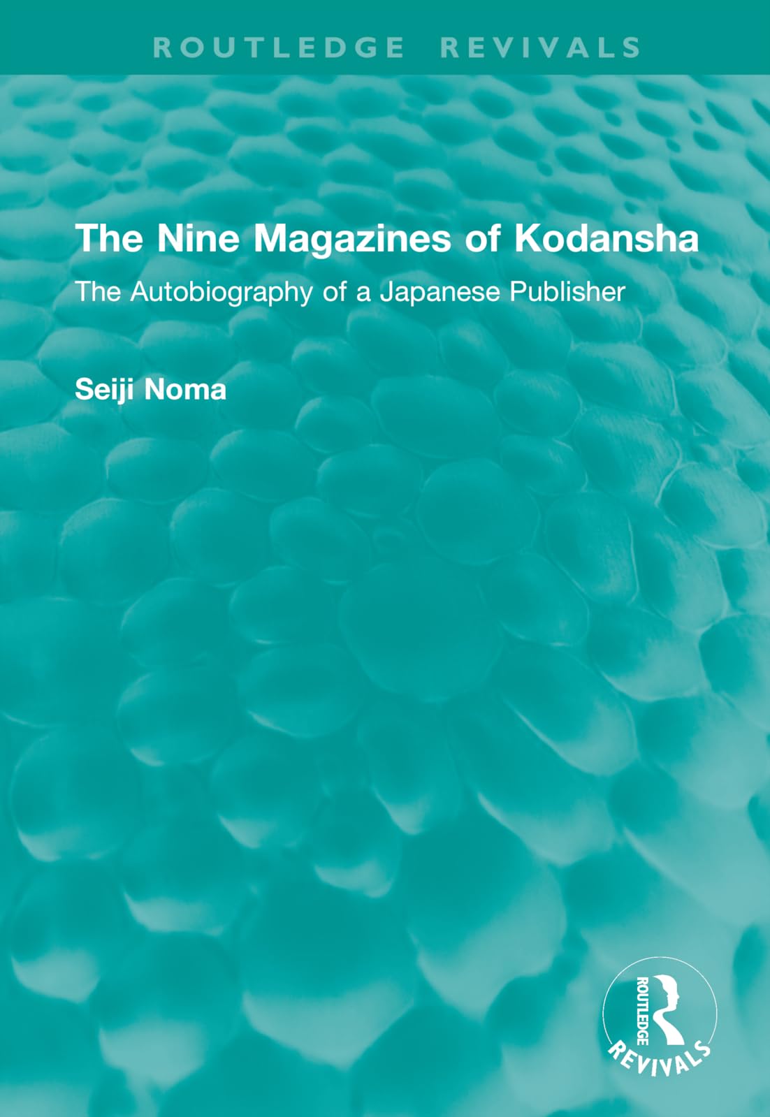 The Nine Magazines of Kodansha: The Autobiography of a Japanese Publisher (Routledge Revivals)