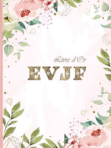 Livre d'Or EVJF: 100 pages à personnaliser de vos photos souvenirs et des messages de vos invités, Thème champêtre fleuri, Idée cadeau pour une future mariée.