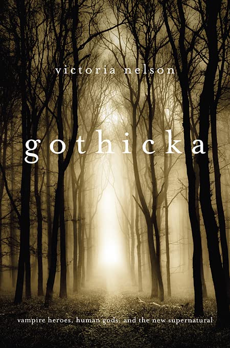 Gothicka: Vampire Heroes, Human Gods, and the New Supernatural      Hardcover – April 23, 2012