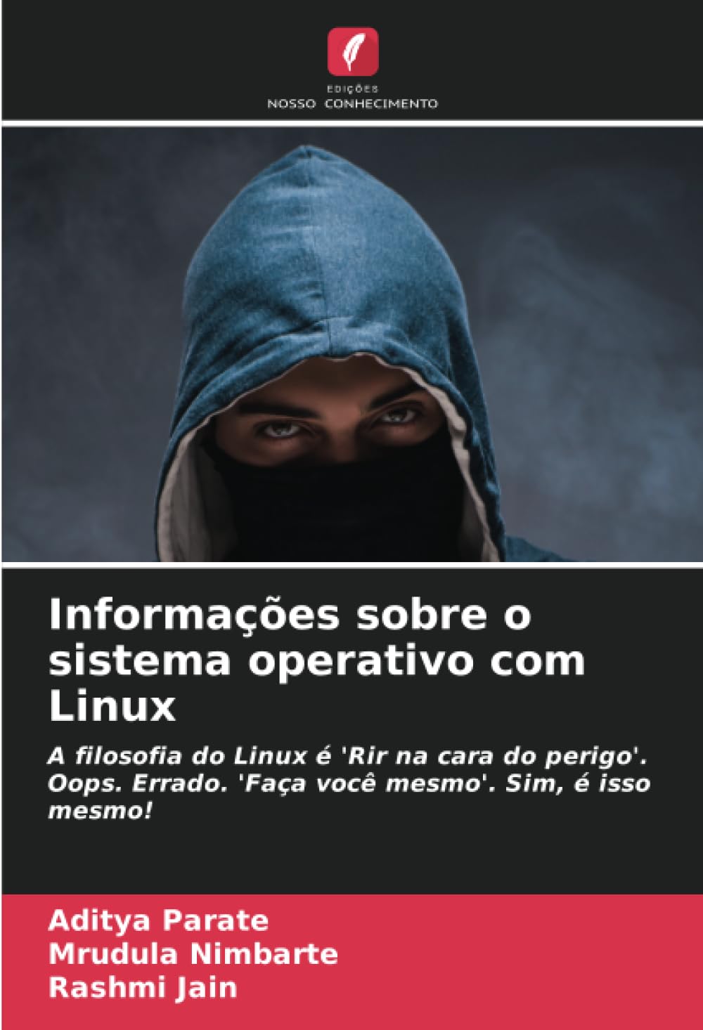 Informações sobre o sistema operativo com Linux: A filosofia do Linux é 'Rir na cara do perigo'. Oops. Errado. 'Faça você mesmo'. Sim, é isso mesmo!