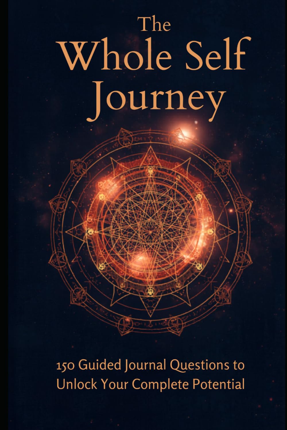 The Whole Self Journey: 150 Guided Journal Questions