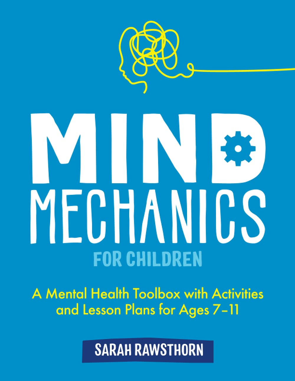 Mind Mechanics for Children: A Mental Health Toolbox with Activities and Lesson Plans for Ages 7-11 (Mind Mechanics for Mental Health)