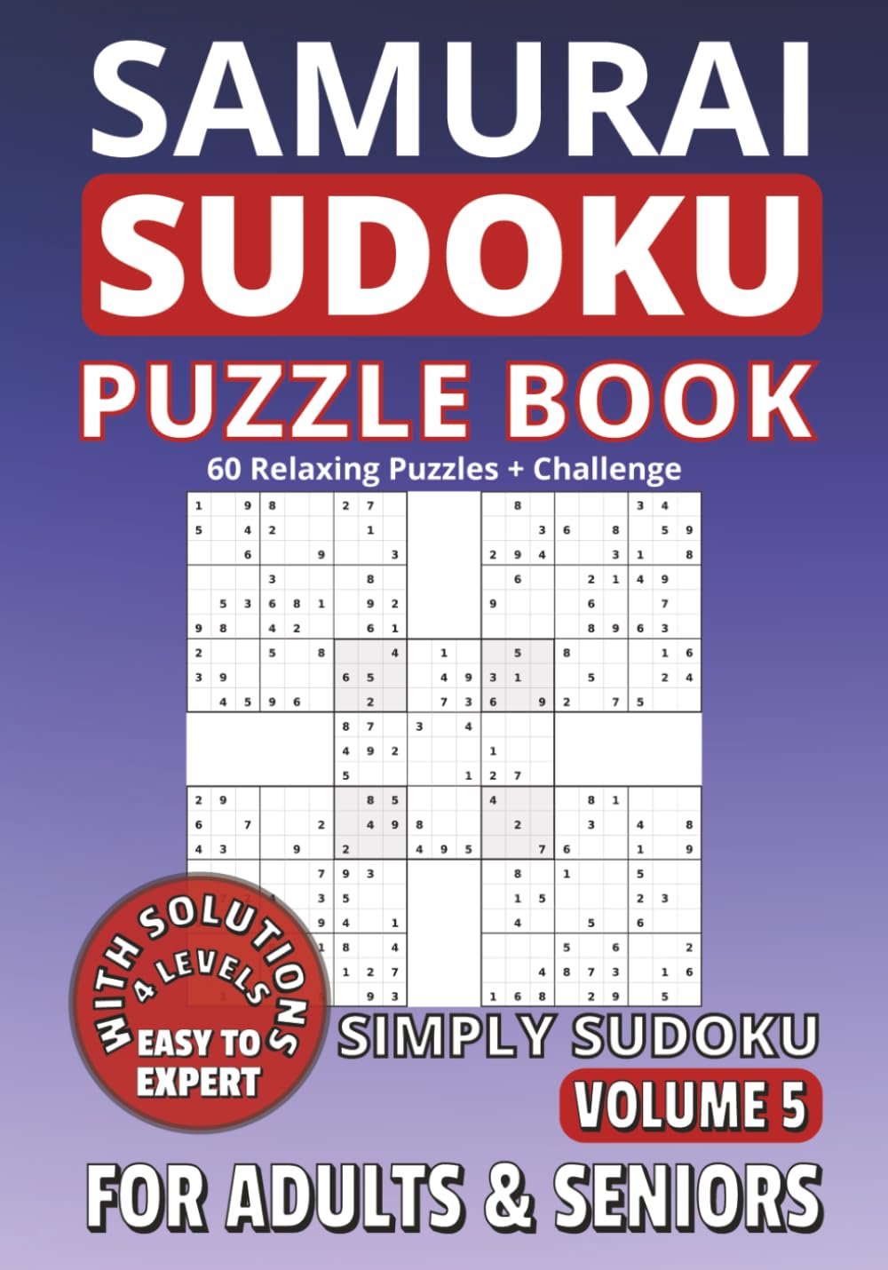 Samurai Sudoku Puzzle Book for Adults and Seniors: 60 Puzzles | Five-Grid Classic | The Ultimate Multi-Grid Challenge: Simply Sudoku, Volume 5